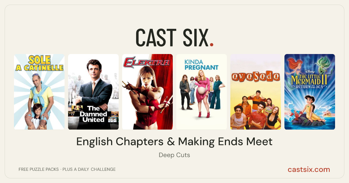 English Chapters & Making Ends Meet: a Cast Six movie puzzle. Six movie posters in a row: Sun in Buckets, The Damned United, Elektra, Kinda Pregnant, Ovosodo, The Little Mermaid II: Return to the Sea. Six movies, six categories, three checks. Free to play at castsix.com.