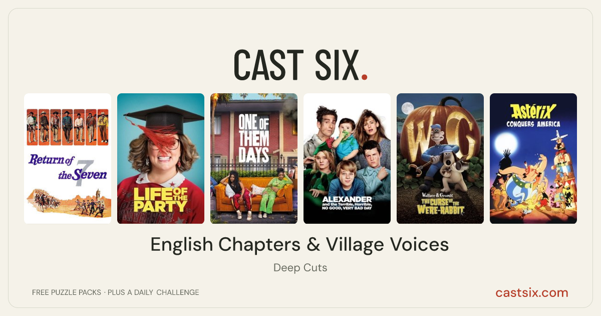 English Chapters & Village Voices: a Cast Six movie puzzle. Six movie posters in a row: Return of the Seven, Life of the Party, One of Them Days, Alexander and the Terrible, Horrible, No Good, Very Bad Day, Wallace & Gromit: The Curse of the Were-Rabbit, Asterix Conquers America. Six movies, six categories, three checks. Free to play at castsix.com.