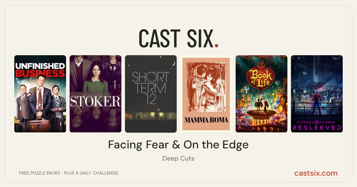 Facing Fear & On the Edge: a Cast Six movie puzzle. Six movie posters in a row: Unfinished Business, Stoker, Short Term 12, Mamma Roma, The Book of Life, Altered Carbon: Resleeved. Six movies, six categories, three checks. Free to play at castsix.com.