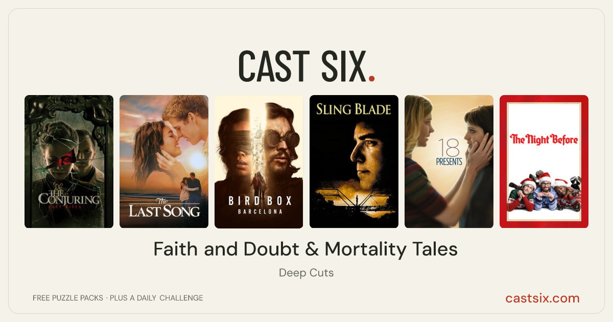 Faith and Doubt & Mortality Tales: a Cast Six movie puzzle. Six movie posters in a row: The Conjuring: Last Rites, The Last Song, Bird Box Barcelona, Sling Blade, 18 Presents, The Night Before. Six movies, six categories, three checks. Free to play at castsix.com.