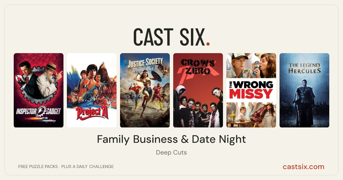 Family Business & Date Night: a Cast Six movie puzzle. Six movie posters in a row: Inspector Gadget, Project A, Justice Society: World War II, Crows Zero, The Wrong Missy, The Legend of Hercules. Six movies, six categories, three checks. Free to play at castsix.com.