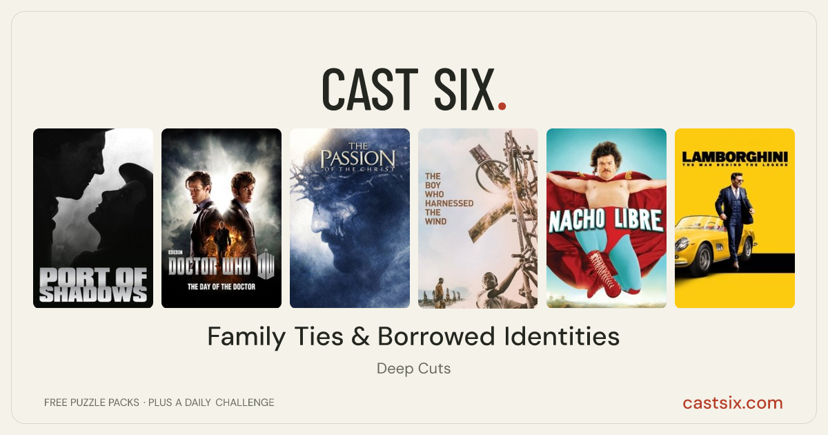 Family Ties & Borrowed Identities: a Cast Six movie puzzle. Six movie posters in a row: Port of Shadows, Doctor Who: The Day of the Doctor, The Passion of the Christ, The Boy Who Harnessed the Wind, Nacho Libre, Lamborghini: The Man Behind the Legend. Six movies, six categories, three checks. Free to play at castsix.com.