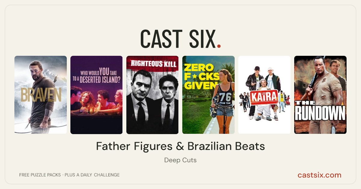 Father Figures & Brazilian Beats: a Cast Six movie puzzle. Six movie posters in a row: Braven, Who Would You Take to a Deserted Island?, Righteous Kill, Zero Fucks Given, Porn in the Hood, The Rundown. Six movies, six categories, three checks. Free to play at castsix.com.