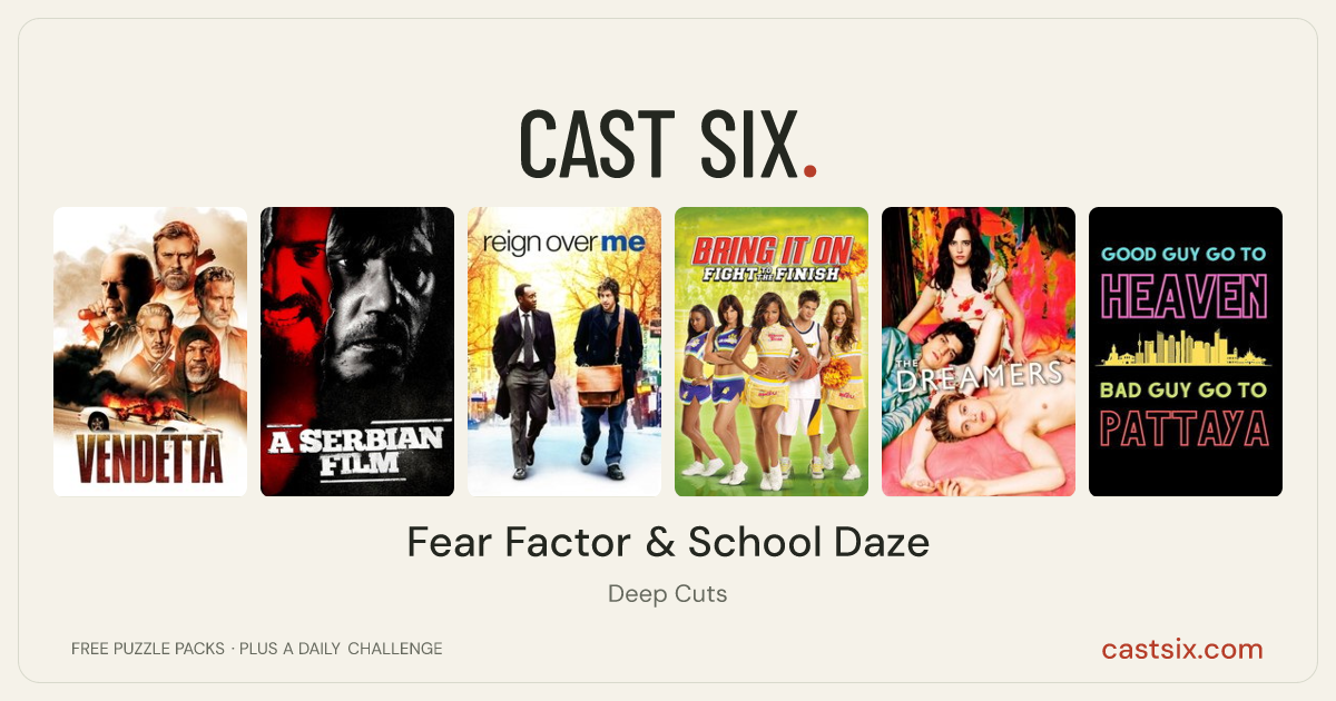 Fear Factor & School Daze: a Cast Six movie puzzle. Six movie posters in a row: Vendetta, A Serbian Film, Reign Over Me, Bring It On: Fight to the Finish, The Dreamers, Good Guys Go to Heaven, Bad Guys Go to Pattaya. Six movies, six categories, three checks. Free to play at castsix.com.