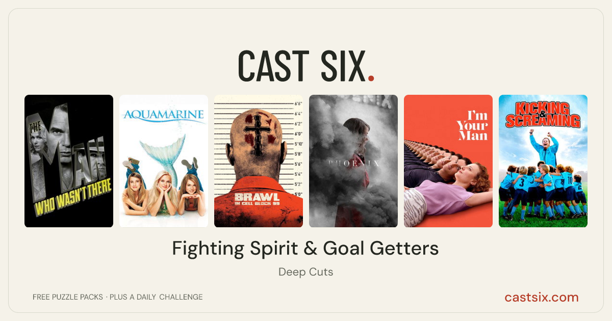 Fighting Spirit & Goal Getters: a Cast Six movie puzzle. Six movie posters in a row: The Man Who Wasn't There, Aquamarine, Brawl in Cell Block 99, Phoenix, I'm Your Man, Kicking & Screaming. Six movies, six categories, three checks. Free to play at castsix.com.