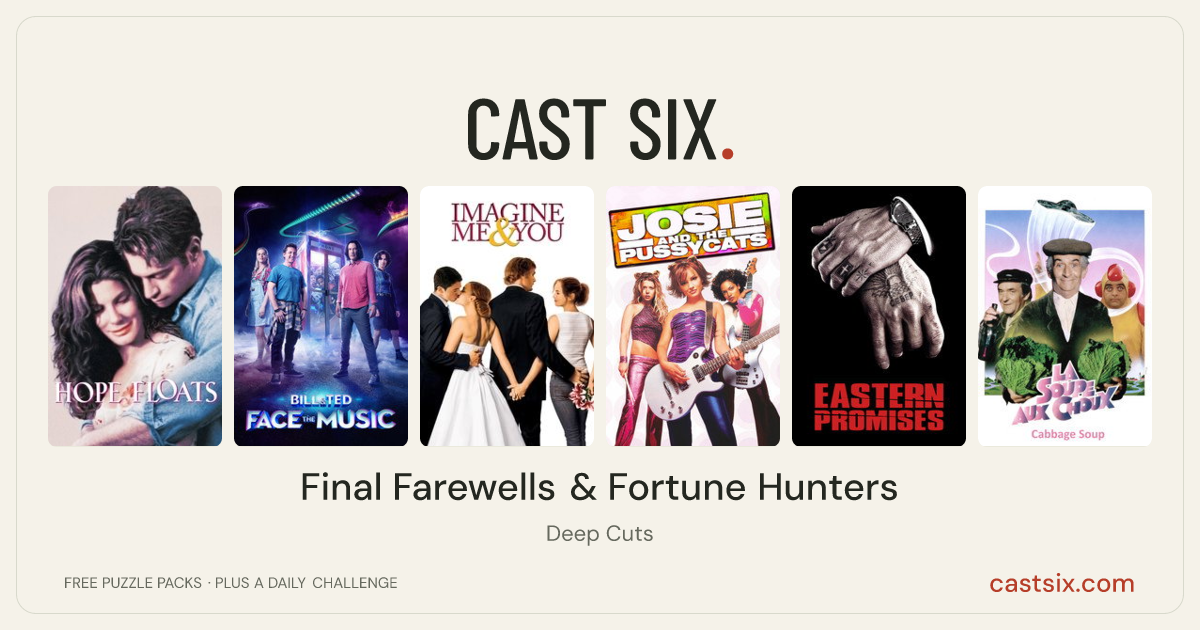 Final Farewells & Fortune Hunters: a Cast Six movie puzzle. Six movie posters in a row: Hope Floats, Bill & Ted Face the Music, Imagine Me & You, Josie and the Pussycats, Eastern Promises, The Cabbage Soup. Six movies, six categories, three checks. Free to play at castsix.com.