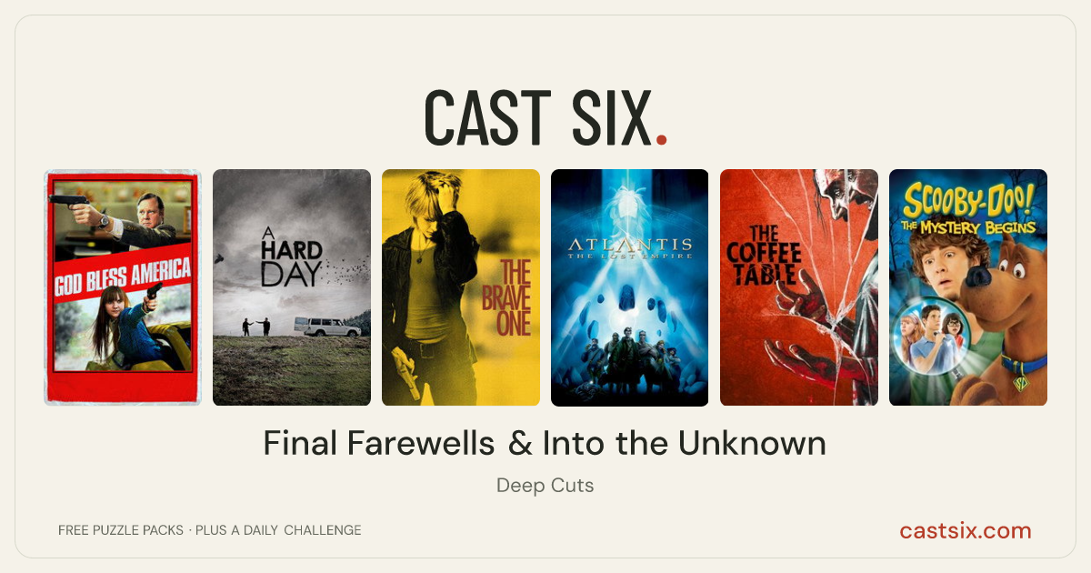Final Farewells & Into the Unknown: a Cast Six movie puzzle. Six movie posters in a row: God Bless America, A Hard Day, The Brave One, Atlantis: The Lost Empire, The Coffee Table, Scooby-Doo! The Mystery Begins. Six movies, six categories, three checks. Free to play at castsix.com.