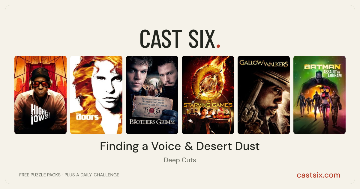 Finding a Voice & Desert Dust: a Cast Six movie puzzle. Six movie posters in a row: Highest 2 Lowest, The Doors, The Brothers Grimm, The Starving Games, Gallowwalkers, Batman: Assault on Arkham. Six movies, six categories, three checks. Free to play at castsix.com.