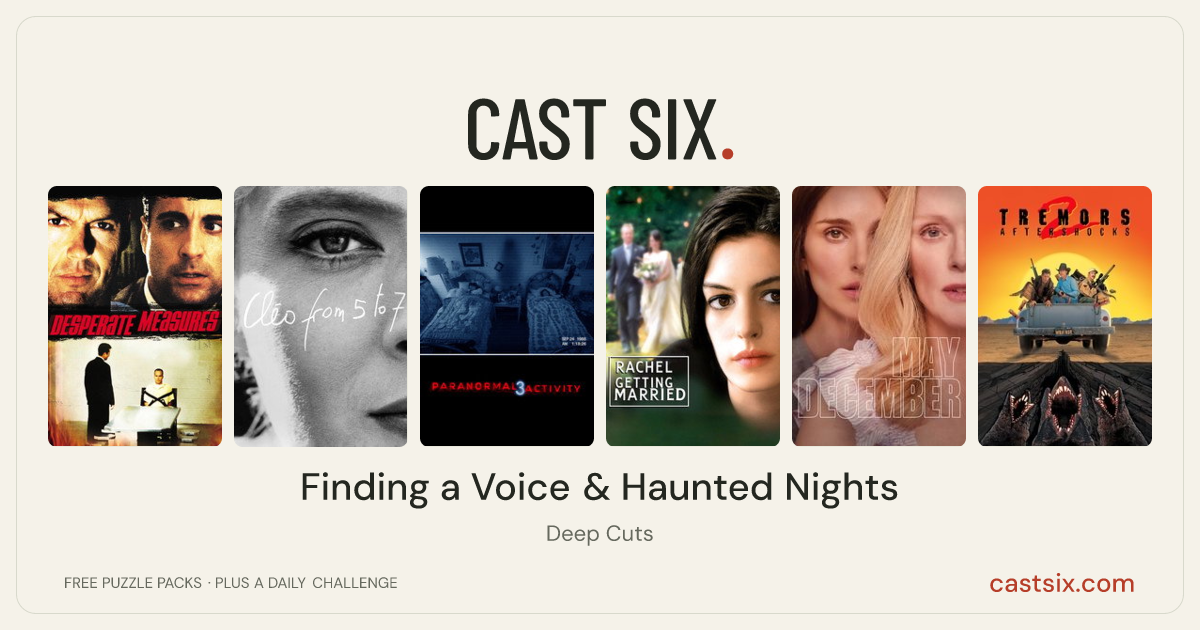 Finding a Voice & Haunted Nights: a Cast Six movie puzzle. Six movie posters in a row: Desperate Measures, Cléo from 5 to 7, Paranormal Activity 3, Rachel Getting Married, May December, Tremors 2: Aftershocks. Six movies, six categories, three checks. Free to play at castsix.com.