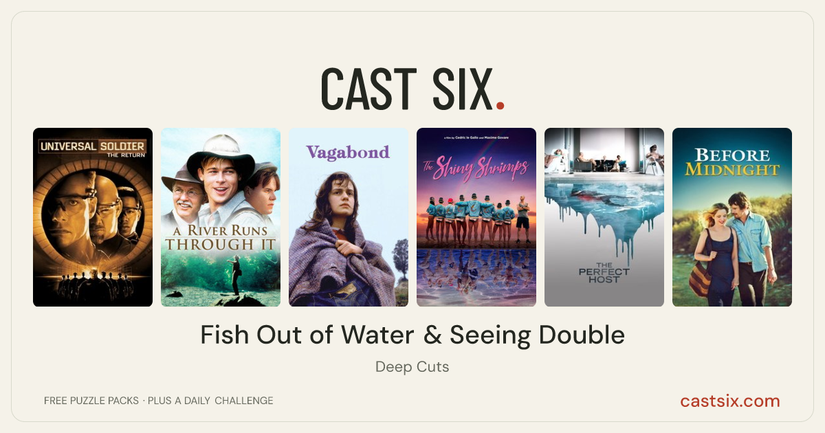 Fish Out of Water & Seeing Double: a Cast Six movie puzzle. Six movie posters in a row: Universal Soldier: The Return, A River Runs Through It, Vagabond, The Shiny Shrimps, The Perfect Host, Before Midnight. Six movies, six categories, three checks. Free to play at castsix.com.