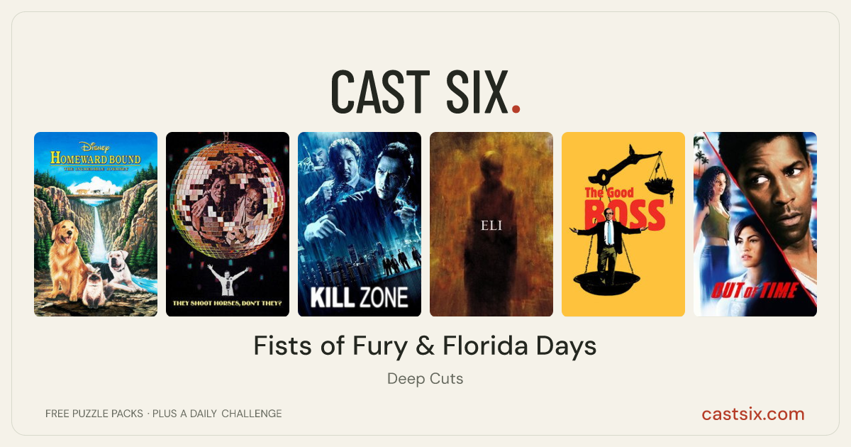 Fists of Fury & Florida Days: a Cast Six movie puzzle. Six movie posters in a row: Homeward Bound: The Incredible Journey, They Shoot Horses, Don't They?, SPL: Kill Zone, Eli, The Good Boss, Out of Time. Six movies, six categories, three checks. Free to play at castsix.com.