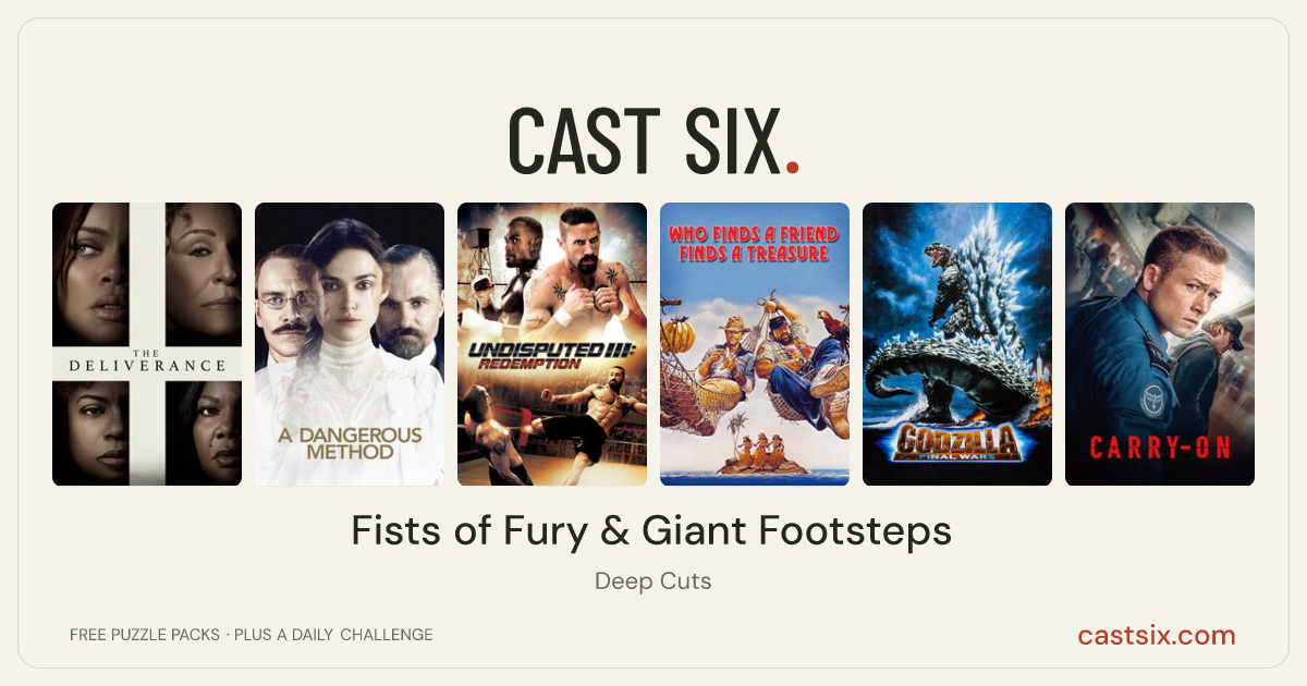 Fists of Fury & Giant Footsteps: a Cast Six movie puzzle. Six movie posters in a row: The Deliverance, A Dangerous Method, Undisputed III: Redemption, Who Finds a Friend Finds a Treasure, Godzilla: Final Wars, Carry-On. Six movies, six categories, three checks. Free to play at castsix.com.