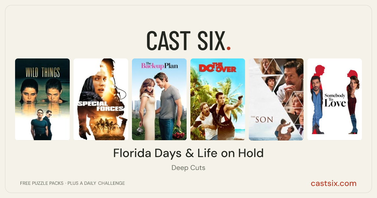 Florida Days & Life on Hold: a Cast Six movie puzzle. Six movie posters in a row: Wild Things, Special Forces, The Back-Up Plan, The Do-Over, The Son, Somebody to Love. Six movies, six categories, three checks. Free to play at castsix.com.
