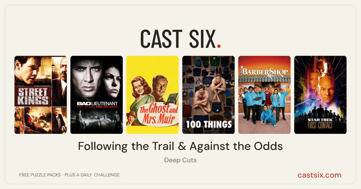 Following the Trail & Against the Odds: a Cast Six movie puzzle. Six movie posters in a row: Street Kings, Bad Lieutenant: Port of Call New Orleans, The Ghost and Mrs. Muir, 100 Things, Barbershop, Star Trek: First Contact. Six movies, six categories, three checks. Free to play at castsix.com.