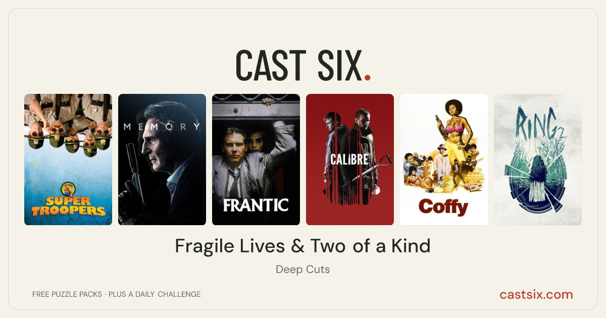 Fragile Lives & Two of a Kind: a Cast Six movie puzzle. Six movie posters in a row: Super Troopers, Memory, Frantic, Calibre, Coffy, Ring 2. Six movies, six categories, three checks. Free to play at castsix.com.