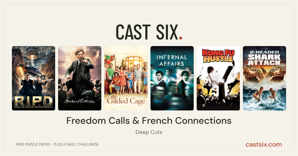 Freedom Calls & French Connections: a Cast Six movie puzzle. Six movie posters in a row: R.I.P.D., Michael Collins, The Gilded Cage, Infernal Affairs, Kung Fu Hustle, 2-Headed Shark Attack. Six movies, six categories, three checks. Free to play at castsix.com.