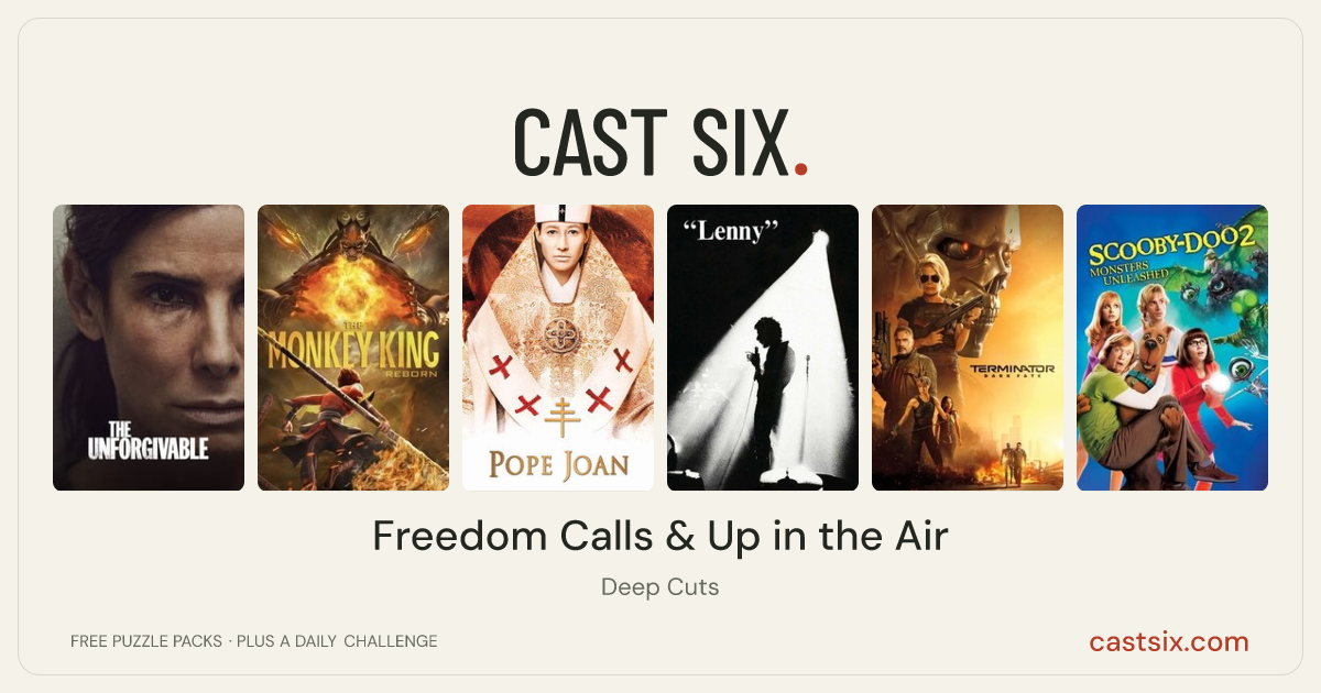 Freedom Calls & Up in the Air: a Cast Six movie puzzle. Six movie posters in a row: The Unforgivable, The Monkey King: Reborn, Pope Joan, Lenny, Terminator: Dark Fate, Scooby-Doo 2: Monsters Unleashed. Six movies, six categories, three checks. Free to play at castsix.com.