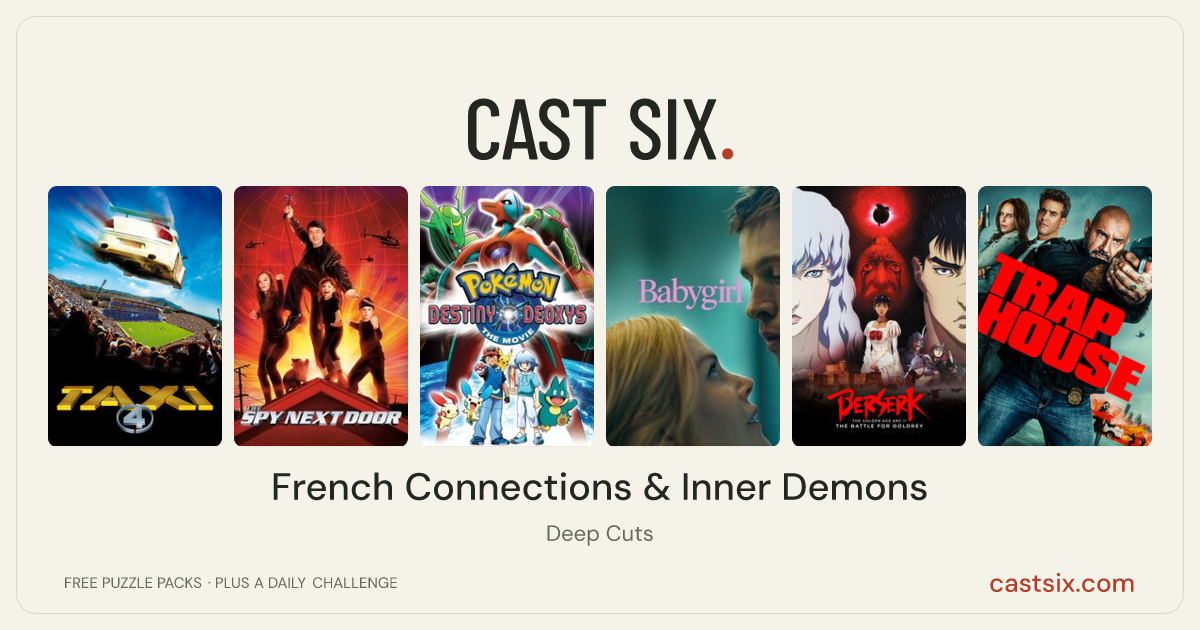 French Connections & Inner Demons: a Cast Six movie puzzle. Six movie posters in a row: Taxi 4, The Spy Next Door, Pokémon: Destiny Deoxys, Babygirl, Berserk: The Golden Age Arc II - The Battle for Doldrey, Trap House. Six movies, six categories, three checks. Free to play at castsix.com.