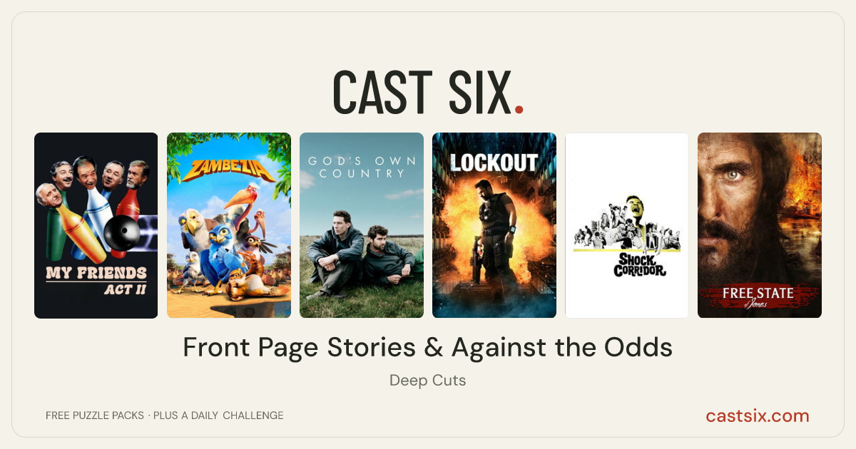 Front Page Stories & Against the Odds: a Cast Six movie puzzle. Six movie posters in a row: My Friends Act II, Zambezia, God's Own Country, Lockout, Shock Corridor, Free State of Jones. Six movies, six categories, three checks. Free to play at castsix.com.