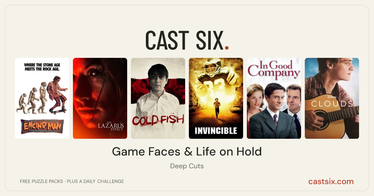 Game Faces & Life on Hold: a Cast Six movie puzzle. Six movie posters in a row: Encino Man, The Lazarus Effect, Cold Fish, Invincible, In Good Company, Clouds. Six movies, six categories, three checks. Free to play at castsix.com.
