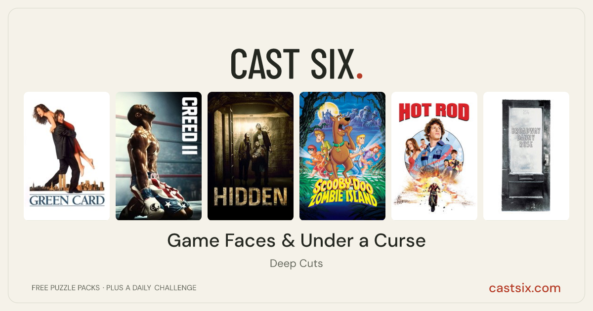 Game Faces & Under a Curse: a Cast Six movie puzzle. Six movie posters in a row: Green Card, Creed II, Hidden, Scooby-Doo on Zombie Island, Hot Rod, Broadway Danny Rose. Six movies, six categories, three checks. Free to play at castsix.com.