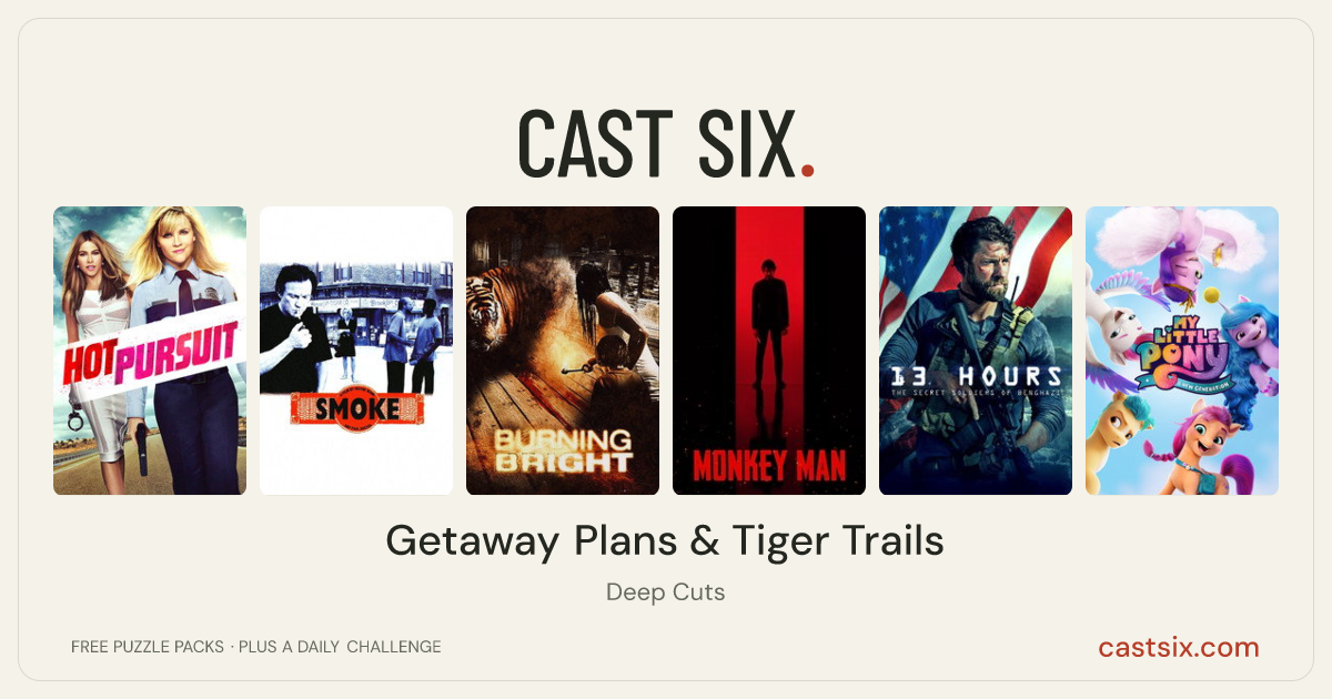 Getaway Plans & Tiger Trails: a Cast Six movie puzzle. Six movie posters in a row: Hot Pursuit, Smoke, Burning Bright, Monkey Man, 13 Hours: The Secret Soldiers of Benghazi, My Little Pony: A New Generation. Six movies, six categories, three checks. Free to play at castsix.com.