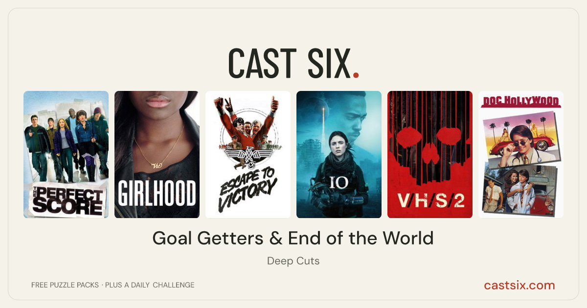 Goal Getters & End of the World: a Cast Six movie puzzle. Six movie posters in a row: The Perfect Score, Girlhood, Escape to Victory, IO, V/H/S/2, Doc Hollywood. Six movies, six categories, three checks. Free to play at castsix.com.