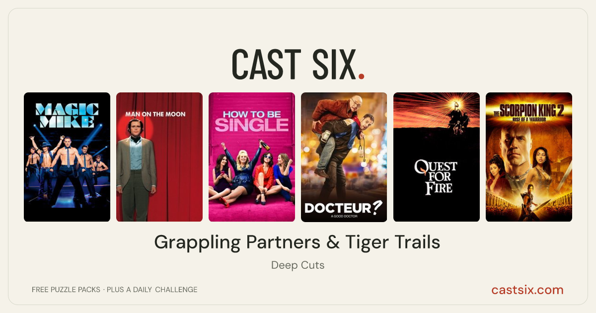 Grappling Partners & Tiger Trails: a Cast Six movie puzzle. Six movie posters in a row: Magic Mike, Man on the Moon, How to Be Single, A Good Doctor, Quest for Fire, The Scorpion King 2: Rise of a Warrior. Six movies, six categories, three checks. Free to play at castsix.com.