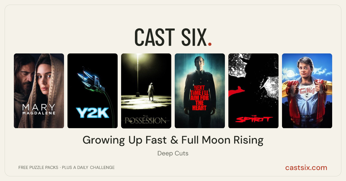 Growing Up Fast & Full Moon Rising: a Cast Six movie puzzle. Six movie posters in a row: Mary Magdalene, Y2K, The Possession, Next Time I'll Aim for the Heart, The Spirit, Teen Wolf. Six movies, six categories, three checks. Free to play at castsix.com.