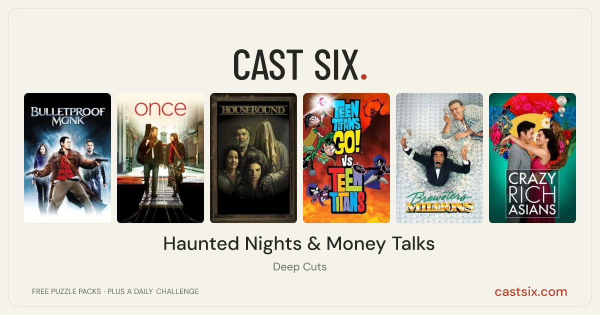 Haunted Nights & Money Talks: a Cast Six movie puzzle. Six movie posters in a row: Bulletproof Monk, Once, Housebound, Teen Titans Go! vs. Teen Titans, Brewster's Millions, Crazy Rich Asians. Six movies, six categories, three checks. Free to play at castsix.com.