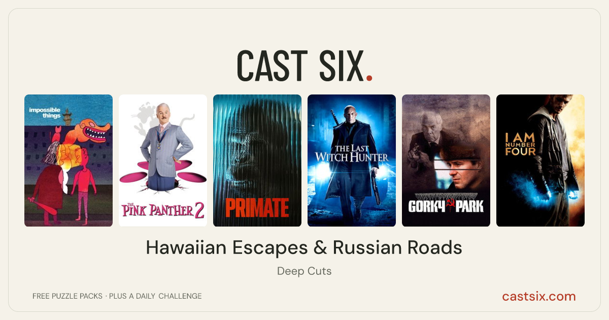 Hawaiian Escapes & Russian Roads: a Cast Six movie puzzle. Six movie posters in a row: Impossible Things, The Pink Panther 2, Primate, The Last Witch Hunter, Gorky Park, I Am Number Four. Six movies, six categories, three checks. Free to play at castsix.com.