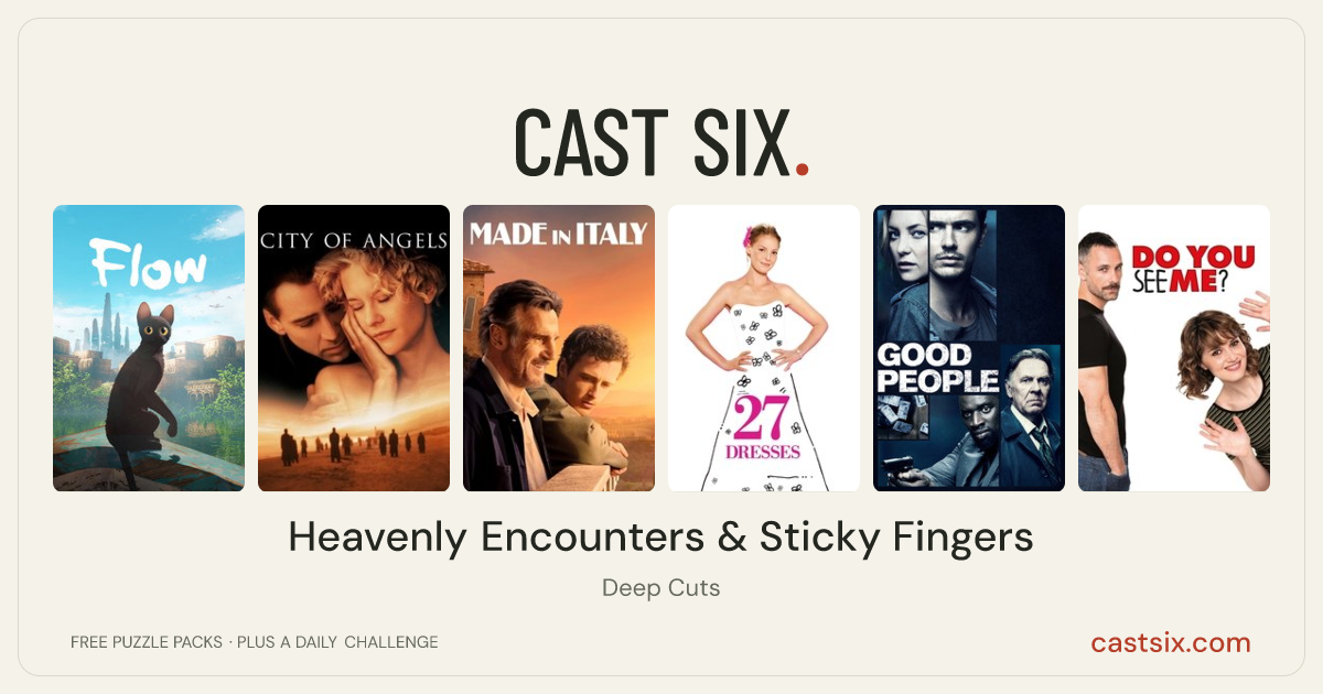 Heavenly Encounters & Sticky Fingers: a Cast Six movie puzzle. Six movie posters in a row: Flow, City of Angels, Made in Italy, 27 Dresses, Good People, Do You See Me?. Six movies, six categories, three checks. Free to play at castsix.com.