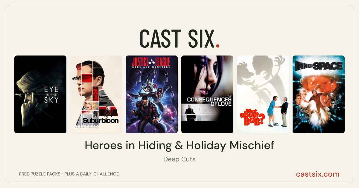 Heroes in Hiding & Holiday Mischief: a Cast Six movie puzzle. Six movie posters in a row: Eye in the Sky, Suburbicon, Justice League: Gods and Monsters, The Consequences of Love, What About Bob?, Innerspace. Six movies, six categories, three checks. Free to play at castsix.com.