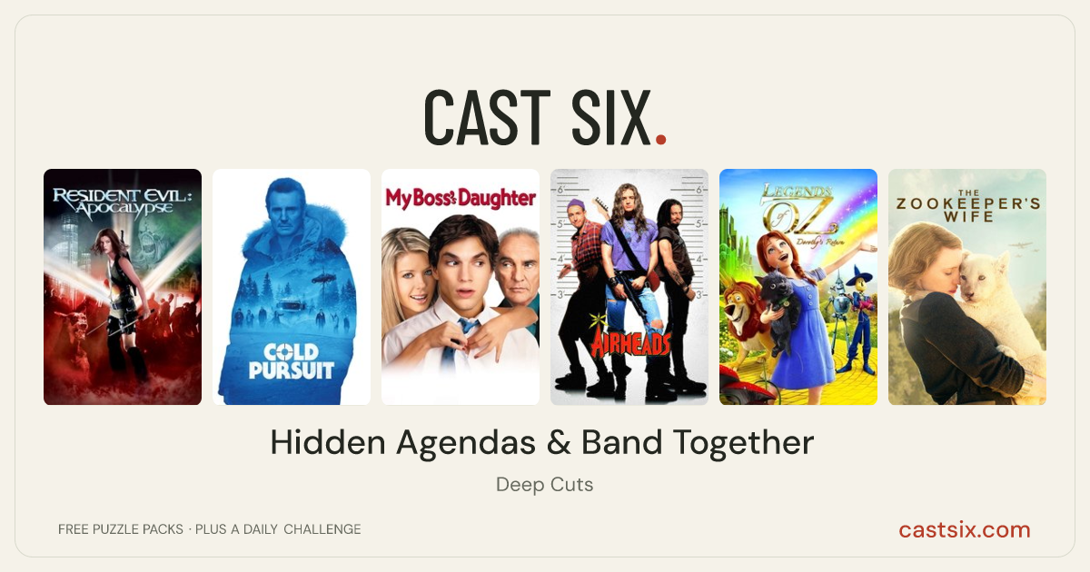 Hidden Agendas & Band Together: a Cast Six movie puzzle. Six movie posters in a row: Resident Evil: Apocalypse, Cold Pursuit, My Boss's Daughter, Airheads, Legends of Oz: Dorothy's Return, The Zookeeper's Wife. Six movies, six categories, three checks. Free to play at castsix.com.