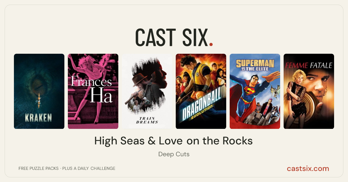 High Seas & Love on the Rocks: a Cast Six movie puzzle. Six movie posters in a row: Kraken, Frances Ha, Train Dreams, Dragonball Evolution, Superman vs. The Elite, Femme Fatale. Six movies, six categories, three checks. Free to play at castsix.com.