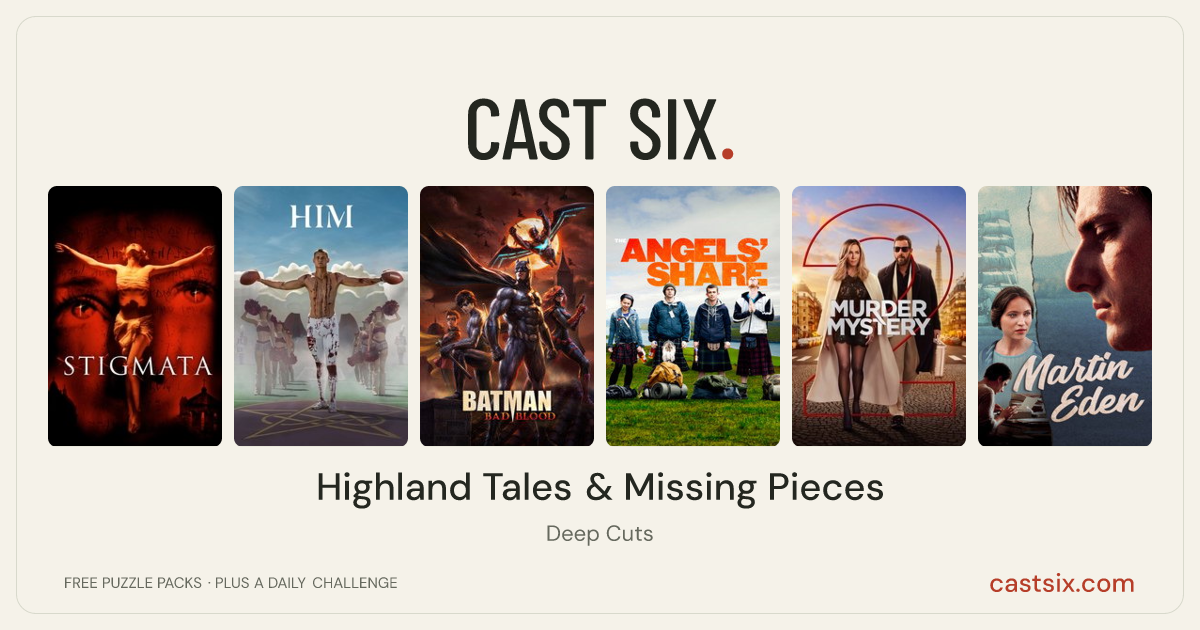 Highland Tales & Missing Pieces: a Cast Six movie puzzle. Six movie posters in a row: Stigmata, HIM, Batman: Bad Blood, The Angels' Share, Murder Mystery 2, Martin Eden. Six movies, six categories, three checks. Free to play at castsix.com.