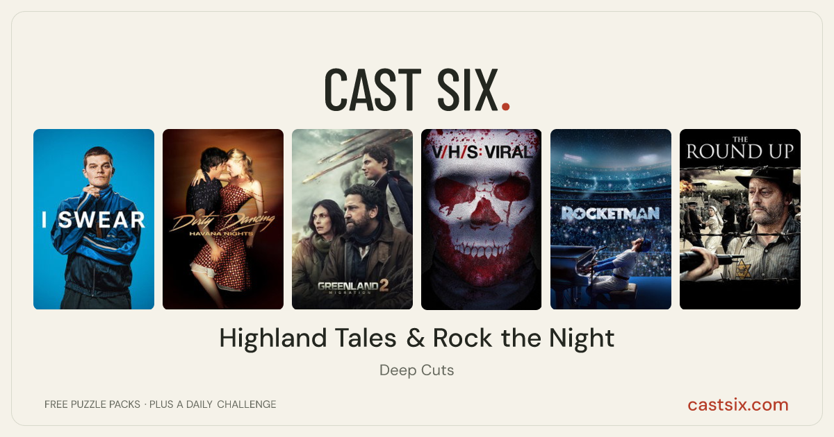 Highland Tales & Rock the Night: a Cast Six movie puzzle. Six movie posters in a row: I Swear, Dirty Dancing: Havana Nights, Greenland 2: Migration, V/H/S: Viral, Rocketman, The Round Up. Six movies, six categories, three checks. Free to play at castsix.com.