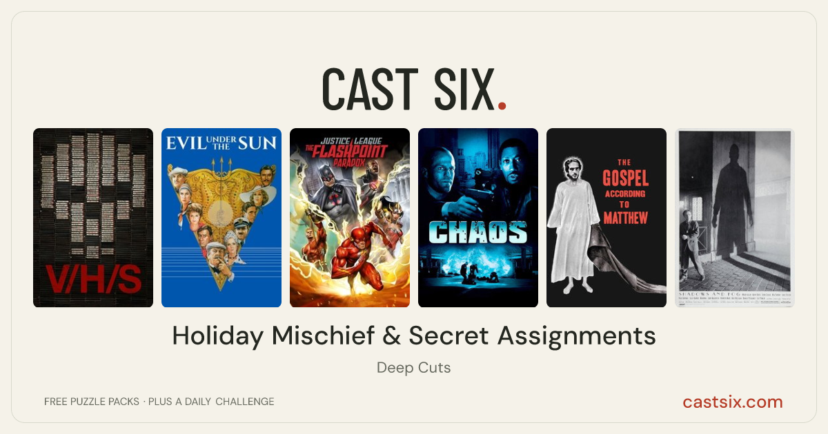 Holiday Mischief & Secret Assignments: a Cast Six movie puzzle. Six movie posters in a row: V/H/S, Evil Under the Sun, Justice League: The Flashpoint Paradox, Chaos, The Gospel According to St. Matthew, Shadows and Fog. Six movies, six categories, three checks. Free to play at castsix.com.