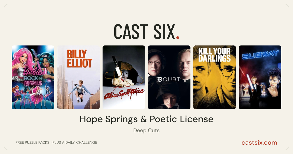 Hope Springs & Poetic License: a Cast Six movie puzzle. Six movie posters in a row: Barbie in Rock 'N Royals, Billy Elliot, Alice, Sweet Alice, Doubt, Kill Your Darlings, Subway. Six movies, six categories, three checks. Free to play at castsix.com.