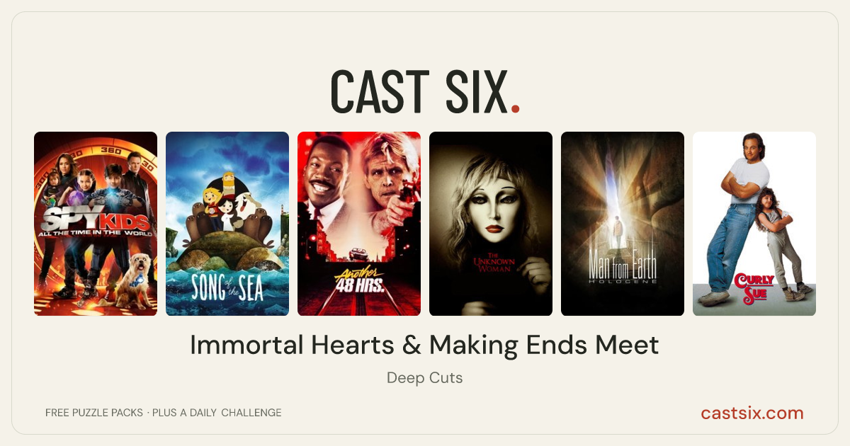 Immortal Hearts & Making Ends Meet: a Cast Six movie puzzle. Six movie posters in a row: Spy Kids: All the Time in the World, Song of the Sea, Another 48 Hrs., The Unknown Woman, The Man from Earth: Holocene, Curly Sue. Six movies, six categories, three checks. Free to play at castsix.com.