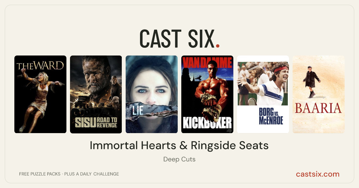 Immortal Hearts & Ringside Seats: a Cast Six movie puzzle. Six movie posters in a row: The Ward, Sisu: Road to Revenge, The Lie, Kickboxer, Borg vs McEnroe, Baaria. Six movies, six categories, three checks. Free to play at castsix.com.