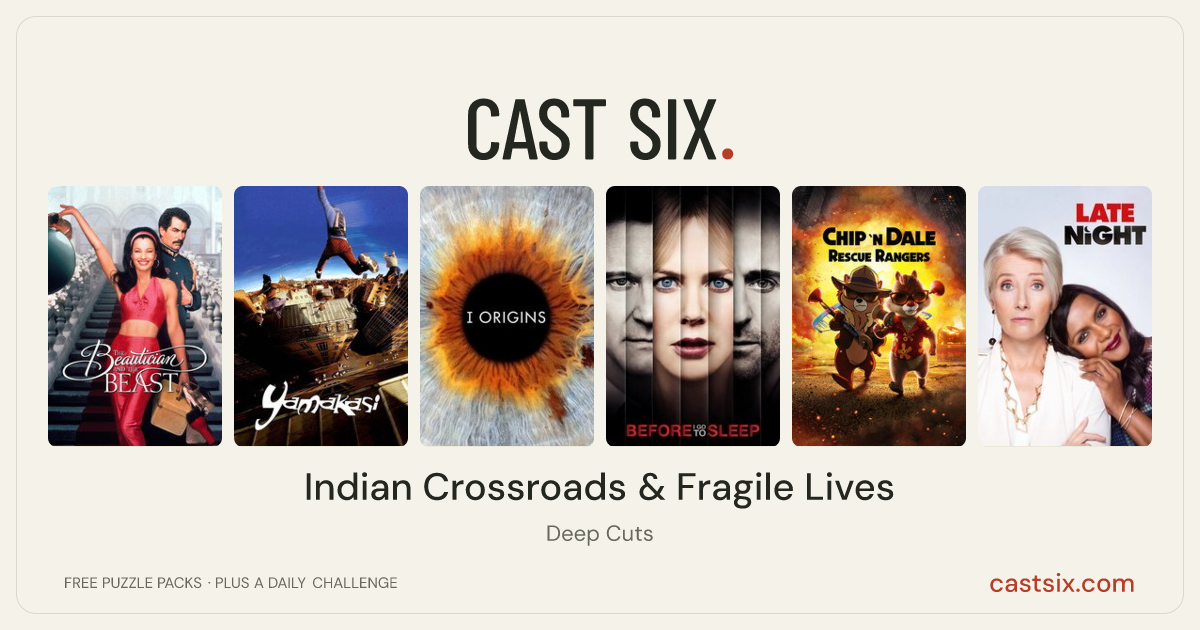 Indian Crossroads & Fragile Lives: a Cast Six movie puzzle. Six movie posters in a row: The Beautician and the Beast, Yamakasi, I Origins, Before I Go to Sleep, Chip 'n Dale: Rescue Rangers, Late Night. Six movies, six categories, three checks. Free to play at castsix.com.