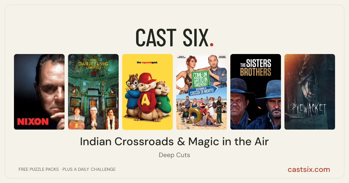 Indian Crossroads & Magic in the Air: a Cast Six movie puzzle. Six movie posters in a row: Nixon, The Darjeeling Limited, Alvin and the Chipmunks: The Squeakquel, Like a Cat on a Highway 2, The Sisters Brothers, Pyewacket. Six movies, six categories, three checks. Free to play at castsix.com.