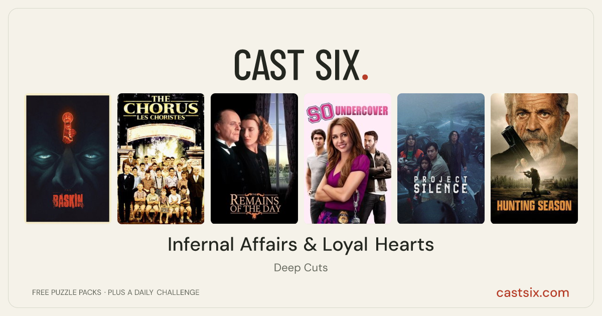 Infernal Affairs & Loyal Hearts: a Cast Six movie puzzle. Six movie posters in a row: Baskin, The Chorus, The Remains of the Day, So Undercover, Project Silence, Hunting Season. Six movies, six categories, three checks. Free to play at castsix.com.