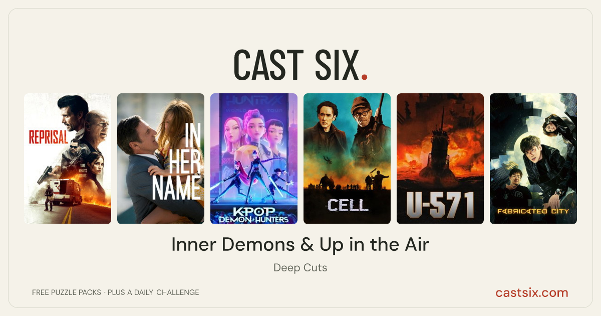 Inner Demons & Up in the Air: a Cast Six movie puzzle. Six movie posters in a row: Reprisal, In Her Name, KPop Demon Hunters, Cell, U-571, Fabricated City. Six movies, six categories, three checks. Free to play at castsix.com.