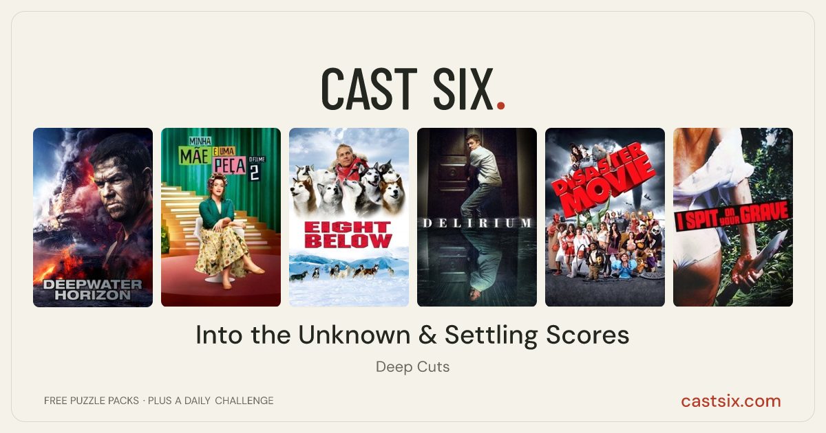 Into the Unknown & Settling Scores: a Cast Six movie puzzle. Six movie posters in a row: Deepwater Horizon, My Mom Is a Character 2, Eight Below, Delirium, Disaster Movie, Day of the Woman. Six movies, six categories, three checks. Free to play at castsix.com.