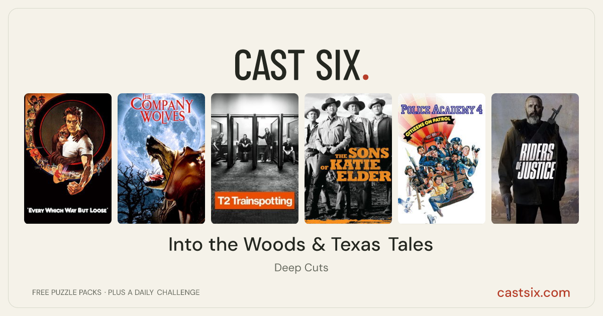 Into the Woods & Texas Tales: a Cast Six movie puzzle. Six movie posters in a row: Every Which Way but Loose, The Company of Wolves, T2 Trainspotting, The Sons of Katie Elder, Police Academy 4: Citizens on Patrol, Riders of Justice. Six movies, six categories, three checks. Free to play at castsix.com.