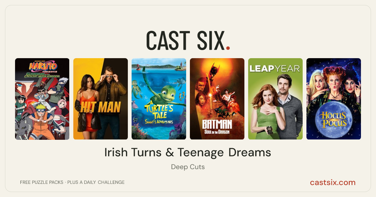 Irish Turns & Teenage Dreams: a Cast Six movie puzzle. Six movie posters in a row: Naruto the Movie: Guardians of the Crescent Moon Kingdom, Hit Man, A Turtle's Tale: Sammy's Adventures, Batman: Soul of the Dragon, Leap Year, Hocus Pocus. Six movies, six categories, three checks. Free to play at castsix.com.