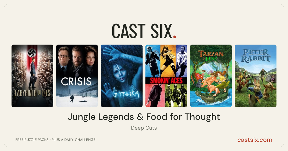 Jungle Legends & Food for Thought: a Cast Six movie puzzle. Six movie posters in a row: Labyrinth of Lies, Crisis, Gothika, Smokin' Aces, Tarzan & Jane, Peter Rabbit. Six movies, six categories, three checks. Free to play at castsix.com.