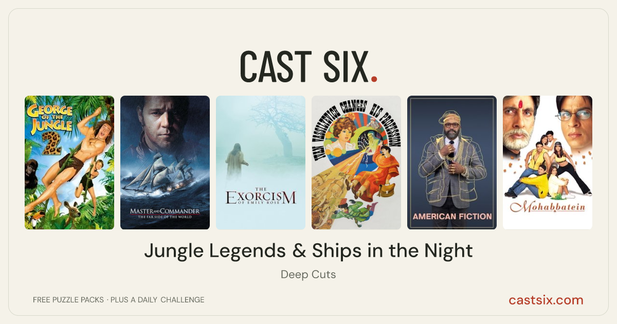 Jungle Legends & Ships in the Night: a Cast Six movie puzzle. Six movie posters in a row: George of the Jungle 2, Master and Commander: The Far Side of the World, The Exorcism of Emily Rose, Ivan Vasilyevich Changes His Profession, American Fiction, Mohabbatein. Six movies, six categories, three checks. Free to play at castsix.com.